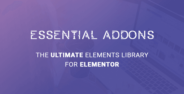 Essential Addons for Elementor Pro 5.6.0 – 使用 Essential Addons PRO 增强您的 Elementor 页面构建体验 Supercharge your Elementor page building experience with Essential Addons PRO-WordPress精品站