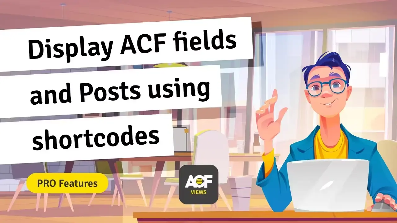 ACF Views Pro 1.9.12 – Display ACF fields and Posts using shortcodes-WordPress精品站